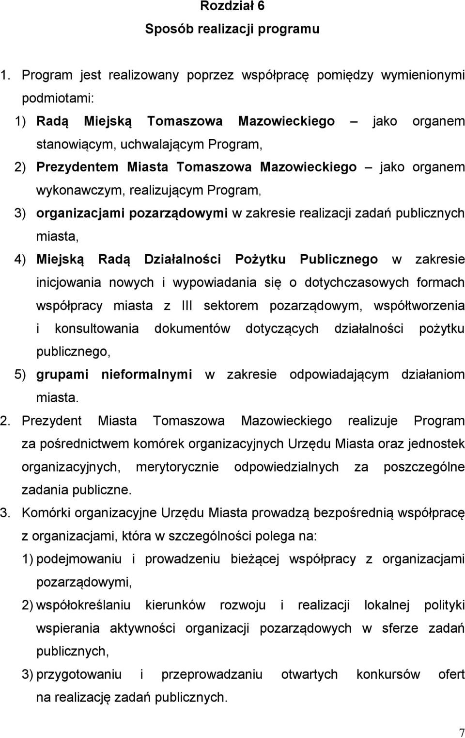 Mazowieckiego jako organem wykonawczym, realizującym Program, 3) organizacjami pozarządowymi w zakresie realizacji zadań publicznych miasta, 4) Miejską Radą Działalności Pożytku Publicznego w