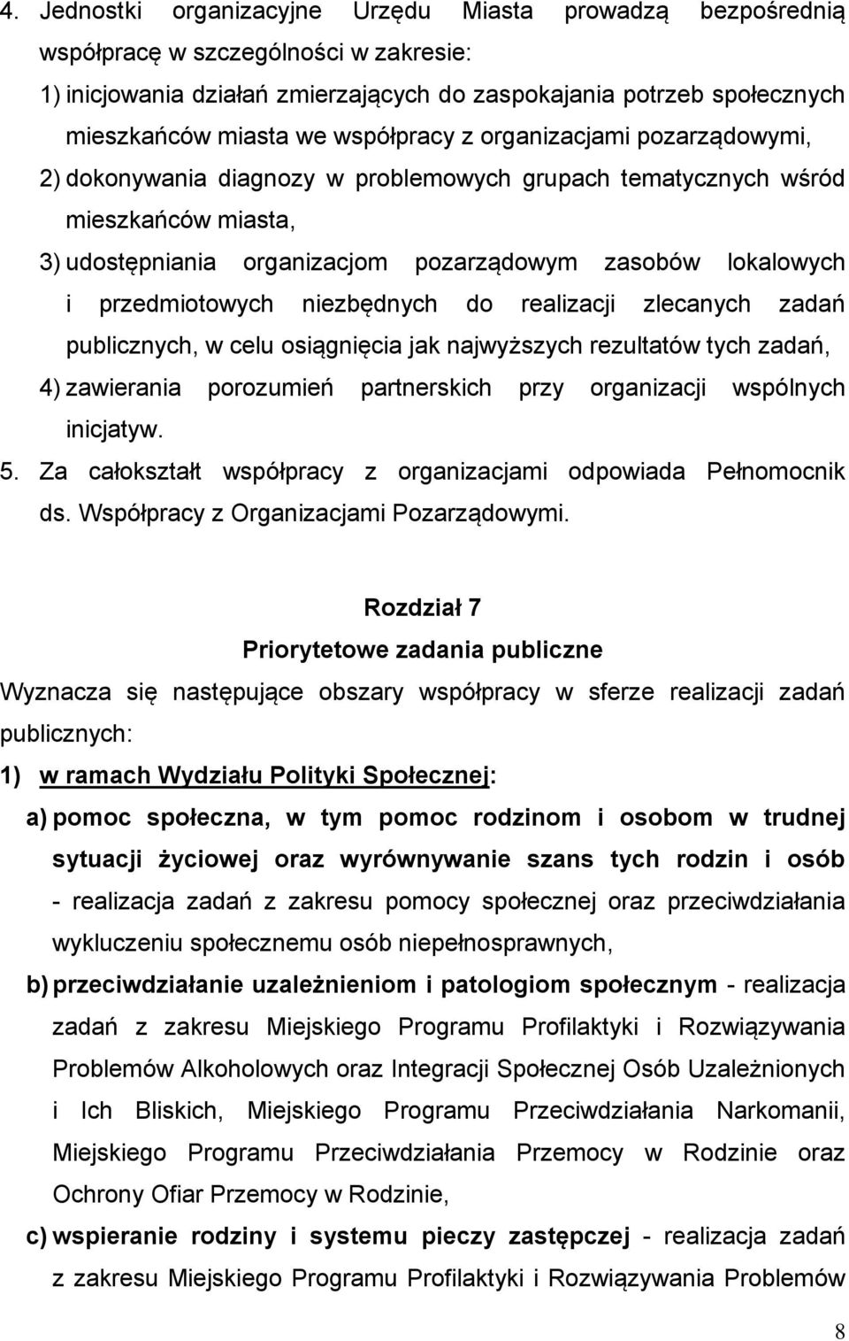 przedmiotowych niezbędnych do realizacji zlecanych zadań publicznych, w celu osiągnięcia jak najwyższych rezultatów tych zadań, 4) zawierania porozumień partnerskich przy organizacji wspólnych