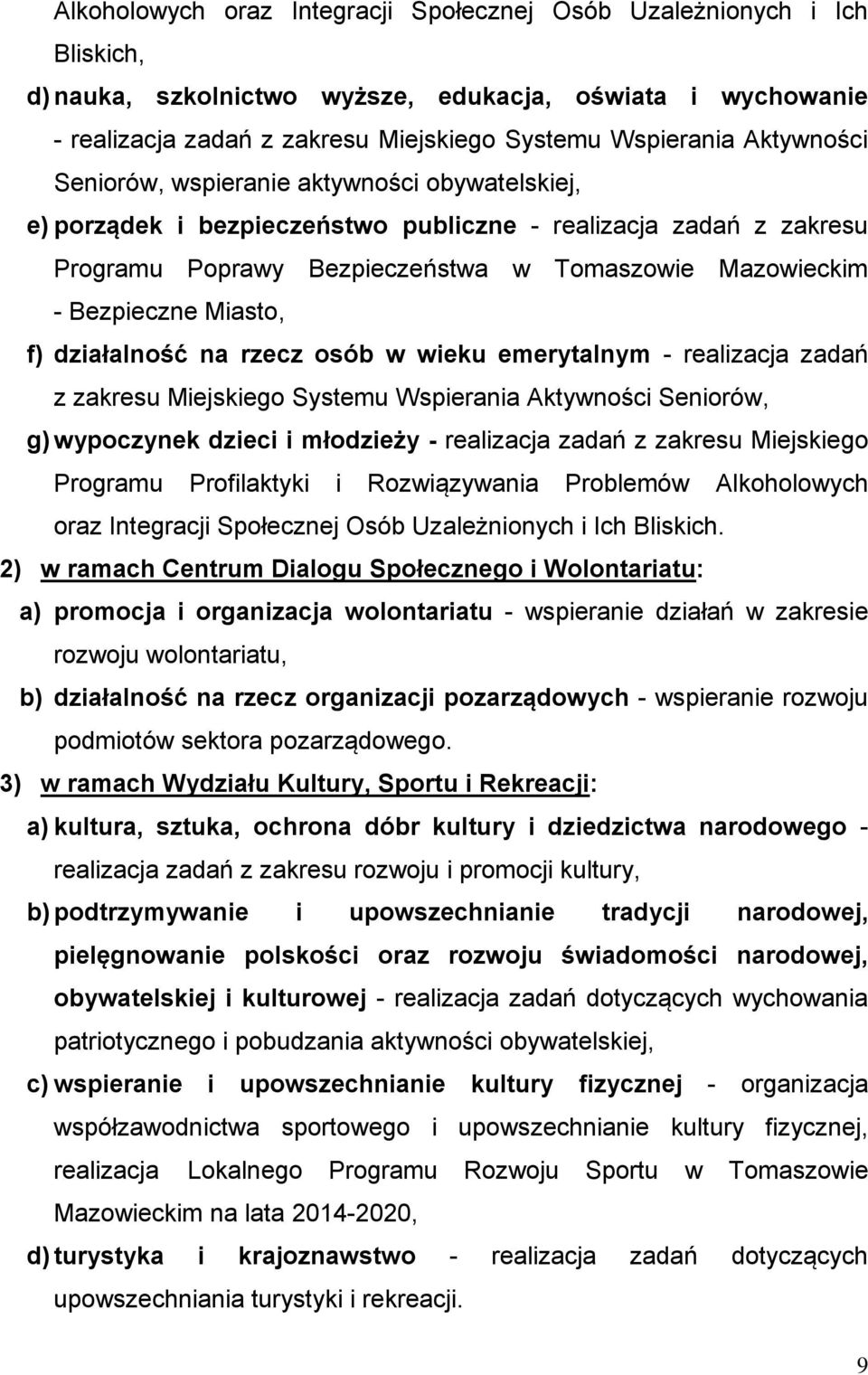 Miasto, f) działalność na rzecz osób w wieku emerytalnym - realizacja zadań z zakresu Miejskiego Systemu Wspierania Aktywności Seniorów, g) wypoczynek dzieci i młodzieży - realizacja zadań z zakresu