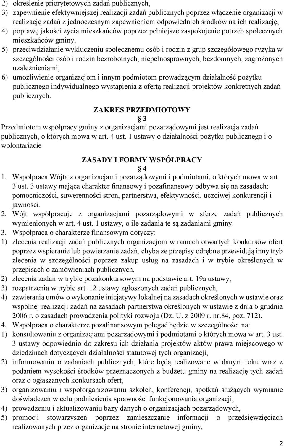 szczegółowego ryzyka w szczególności osób i rodzin bezrobotnych, niepełnosprawnych, bezdomnych, zagrożonych uzależnieniami, 6) umożliwienie organizacjom i innym podmiotom prowadzącym działalność