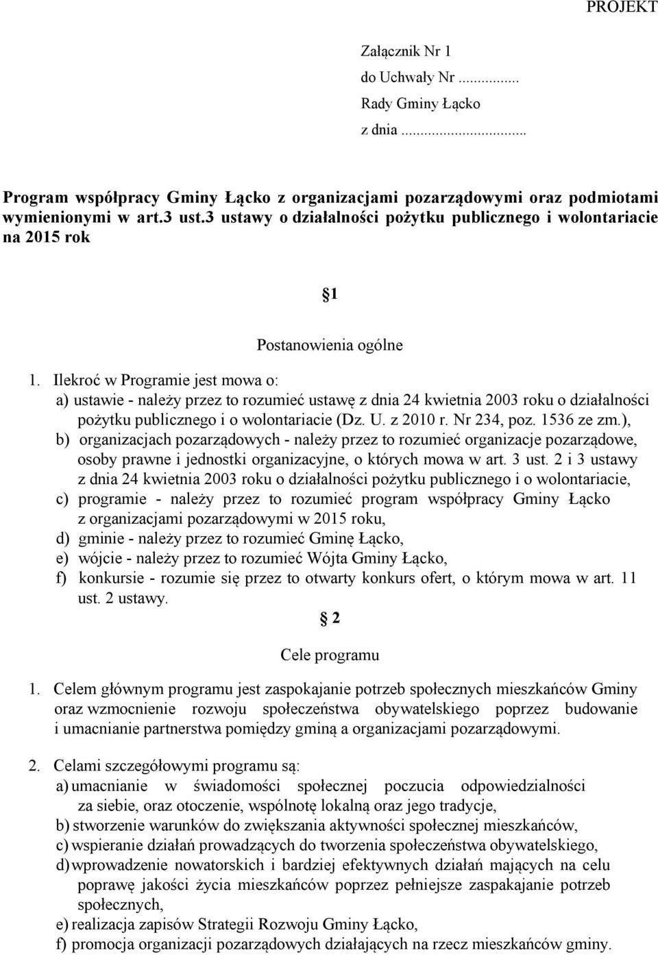 Ilekroć w Programie jest mowa o: a) ustawie - należy przez to rozumieć ustawę z dnia 24 kwietnia 2003 roku o działalności pożytku publicznego i o wolontariacie (Dz. U. z 2010 r. Nr 234, poz.
