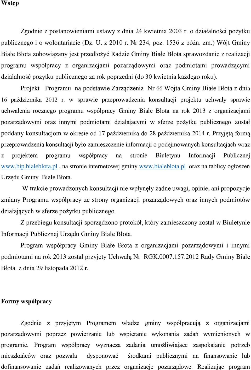 pożytku publicznego za rok poprzedni (do 30 kwietnia każdego roku). Projekt Programu na podstawie Zarządzenia Nr 66 Wójta Gminy Białe Błota z dnia 16 października 2012 r.