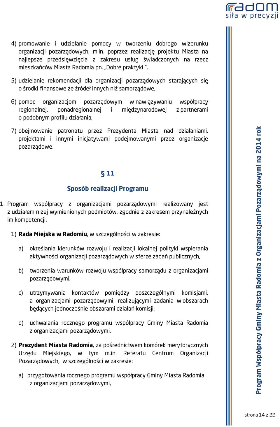 Dobre praktyki, 5) udzielanie rekomendacji dla organizacji pozarządowych starających się o środki finansowe ze źródeł innych niż samorządowe, 6) pomoc organizacjom pozarządowym w nawiązywaniu