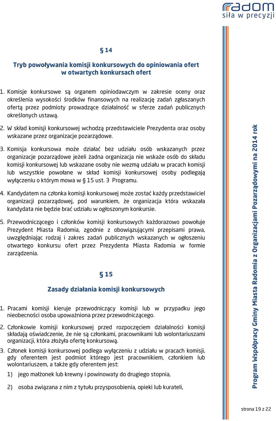 publicznych określonych ustawą. 2. W skład komisji konkursowej wchodzą przedstawiciele Prezydenta oraz osoby wskazane przez organizacje pozarządowe. 3.