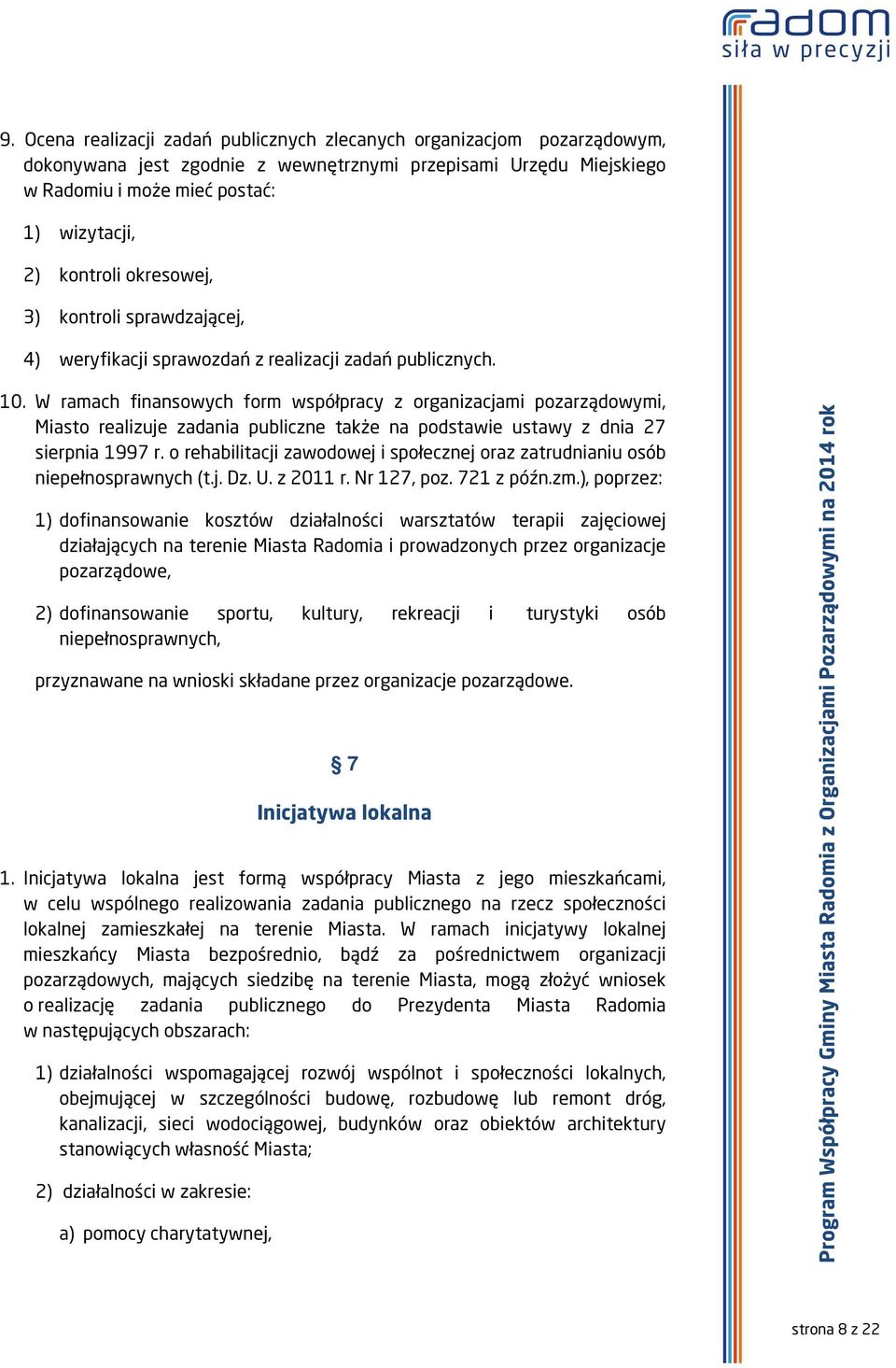 W ramach finansowych form współpracy z organizacjami pozarządowymi, Miasto realizuje zadania publiczne także na podstawie ustawy z dnia 27 sierpnia 1997 r.