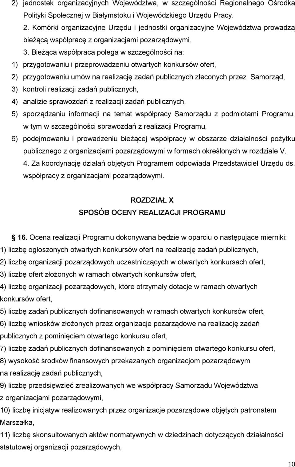 Bieżąca współpraca polega w szczególności na: 1) przygotowaniu i przeprowadzeniu otwartych konkursów ofert, 2) przygotowaniu umów na realizację zadań publicznych zleconych przez Samorząd, 3) kontroli