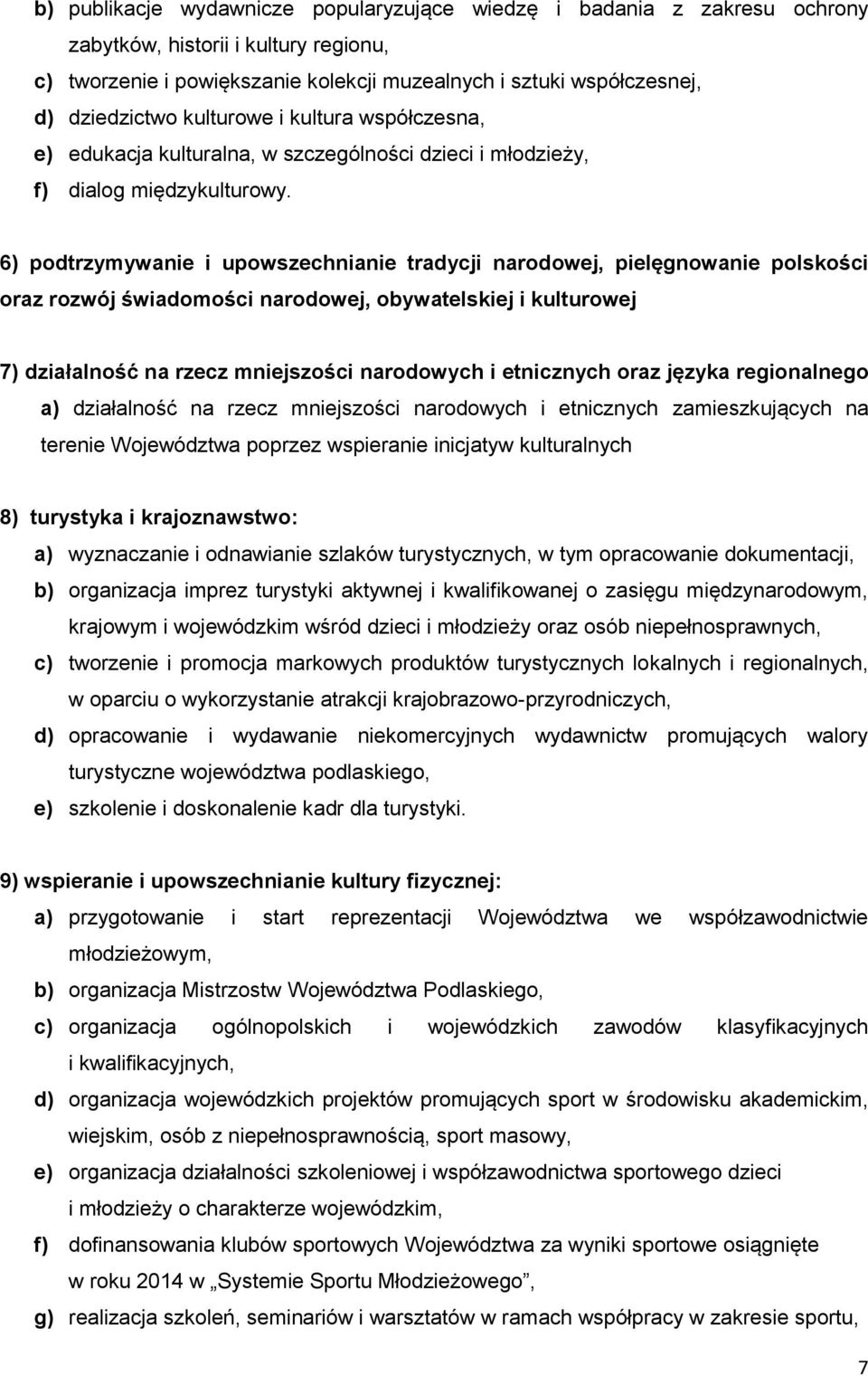 6) podtrzymywanie i upowszechnianie tradycji narodowej, pielęgnowanie polskości oraz rozwój świadomości narodowej, obywatelskiej i kulturowej 7) działalność na rzecz mniejszości narodowych i