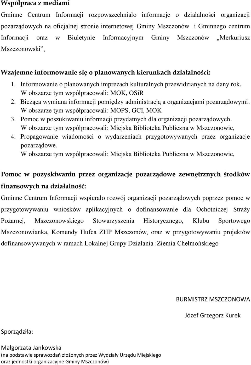 Informowanie o planowanych imprezach kulturalnych przewidzianych na dany rok. W obszarze tym współpracowali: MOK, OSiR 2.