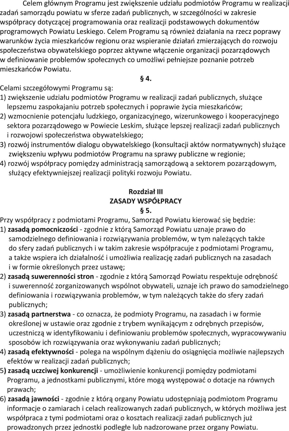 Celem Programu są również działania na rzecz poprawy warunków życia mieszkańców regionu oraz wspieranie działań zmierzających do rozwoju społeczeństwa obywatelskiego poprzez aktywne włączenie