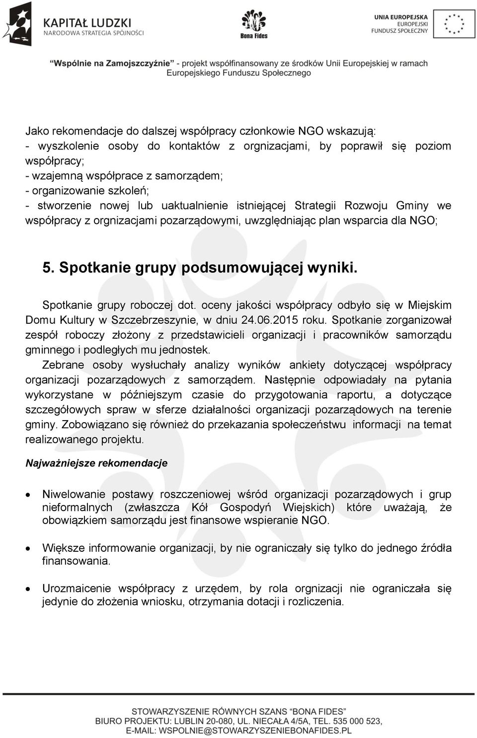 Spotkanie grupy podsumowującej wyniki. Spotkanie grupy roboczej dot. oceny jakości współpracy odbyło się w Miejskim Domu Kultury w Szczebrzeszynie, w dniu 24.06.2015 roku.