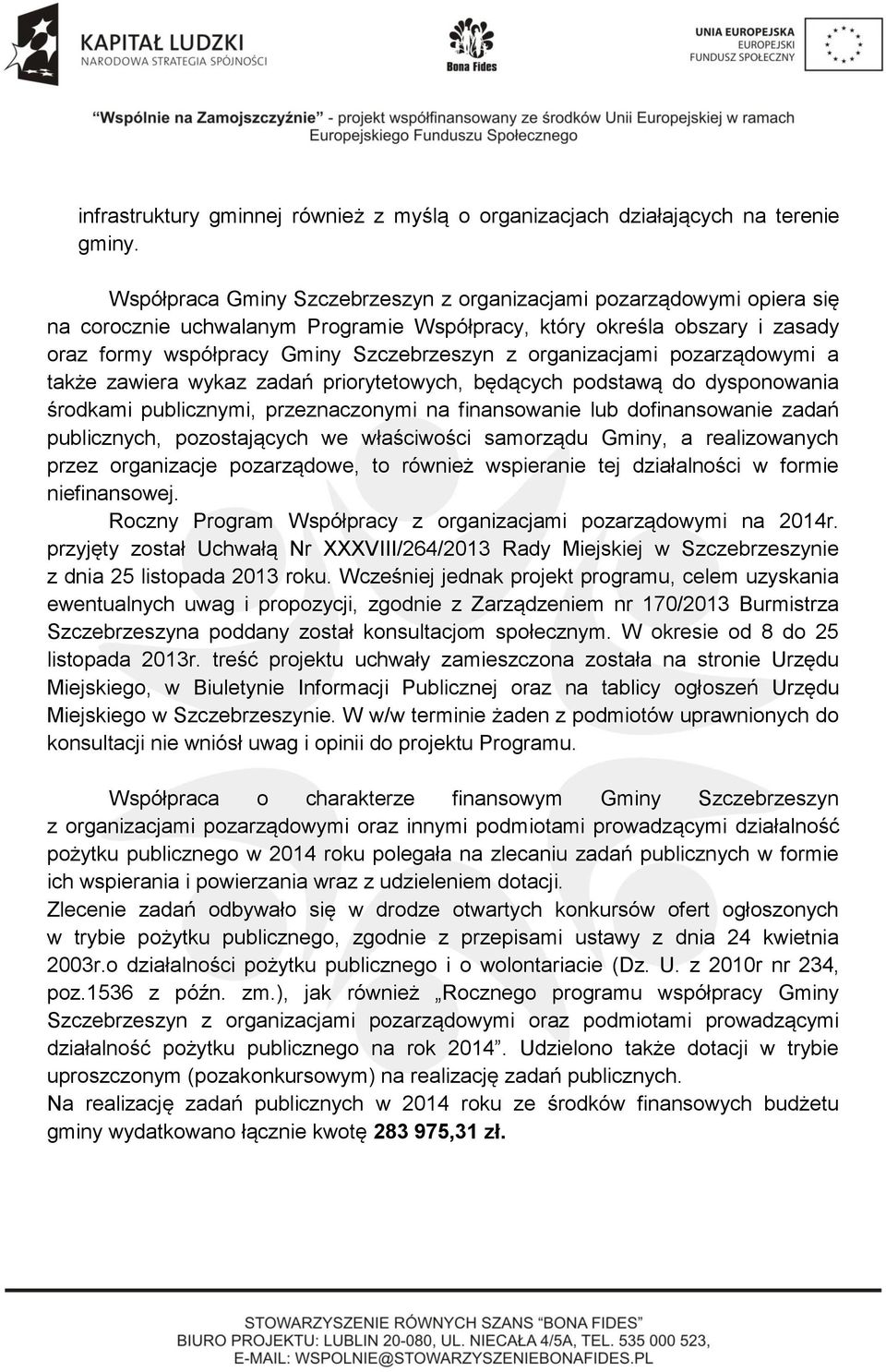 organizacjami pozarządowymi a także zawiera wykaz zadań priorytetowych, będących podstawą do dysponowania środkami publicznymi, przeznaczonymi na finansowanie lub dofinansowanie zadań publicznych,