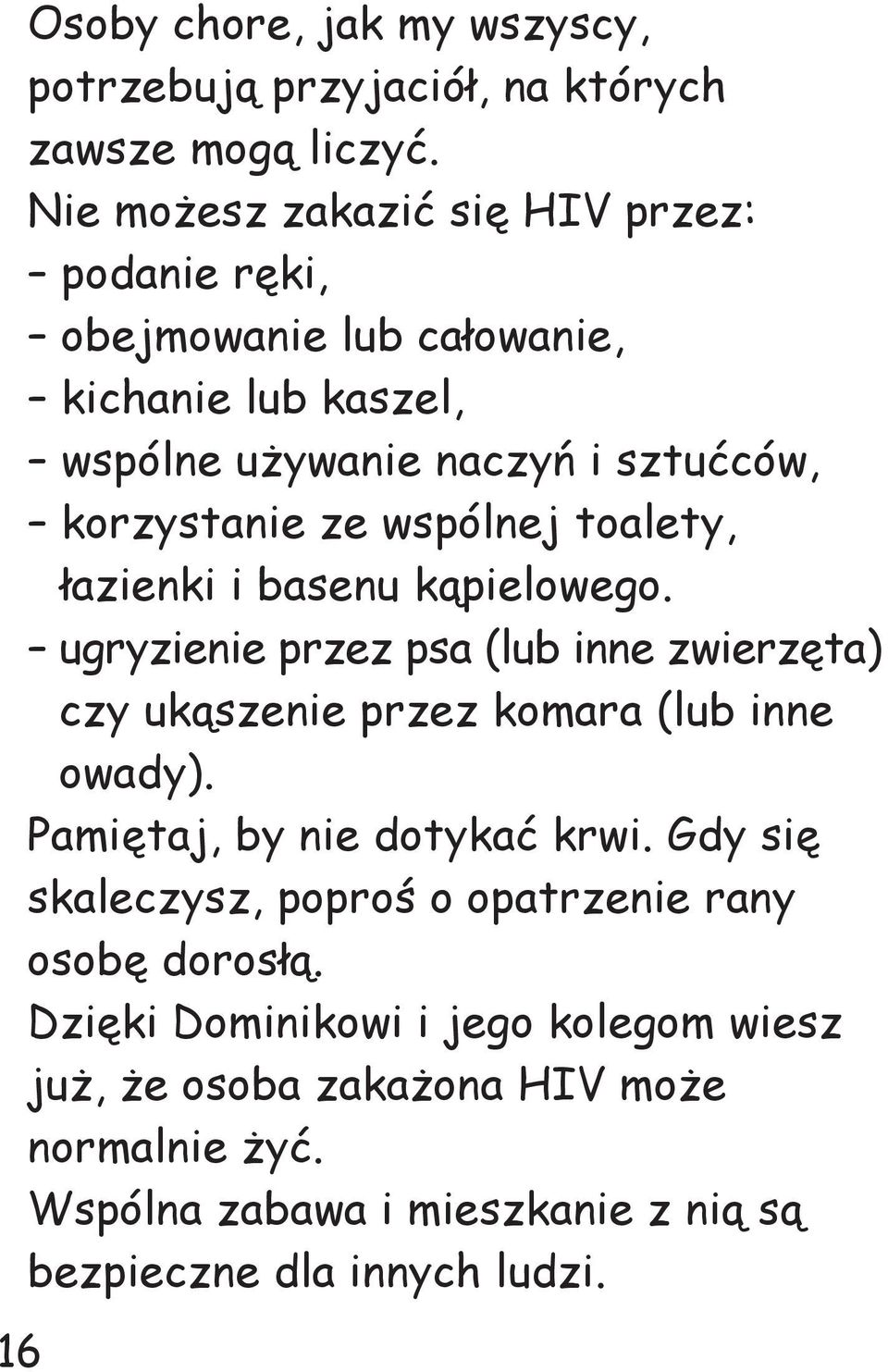 wspólnej toalety, łazienki i basenu kąpielowego. ugryzienie przez psa (lub inne zwierzęta) czy ukąszenie przez komara (lub inne owady).