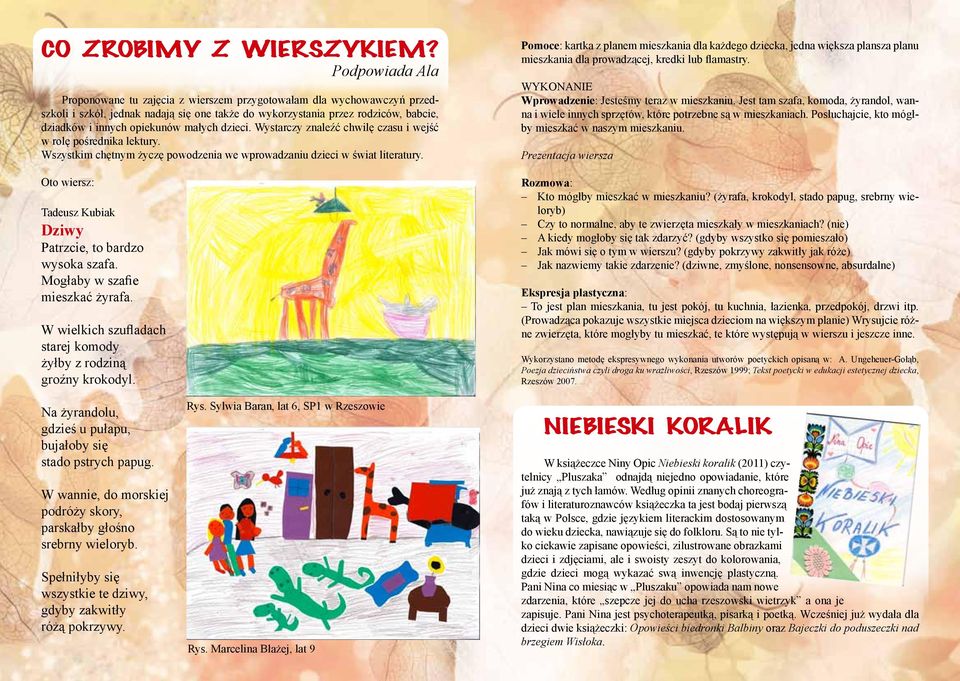 małych dzieci. Wystarczy znaleźć chwilę czasu i wejść w rolę pośrednika lektury. Wszystkim chętnym życzę powodzenia we wprowadzaniu dzieci w świat literatury.