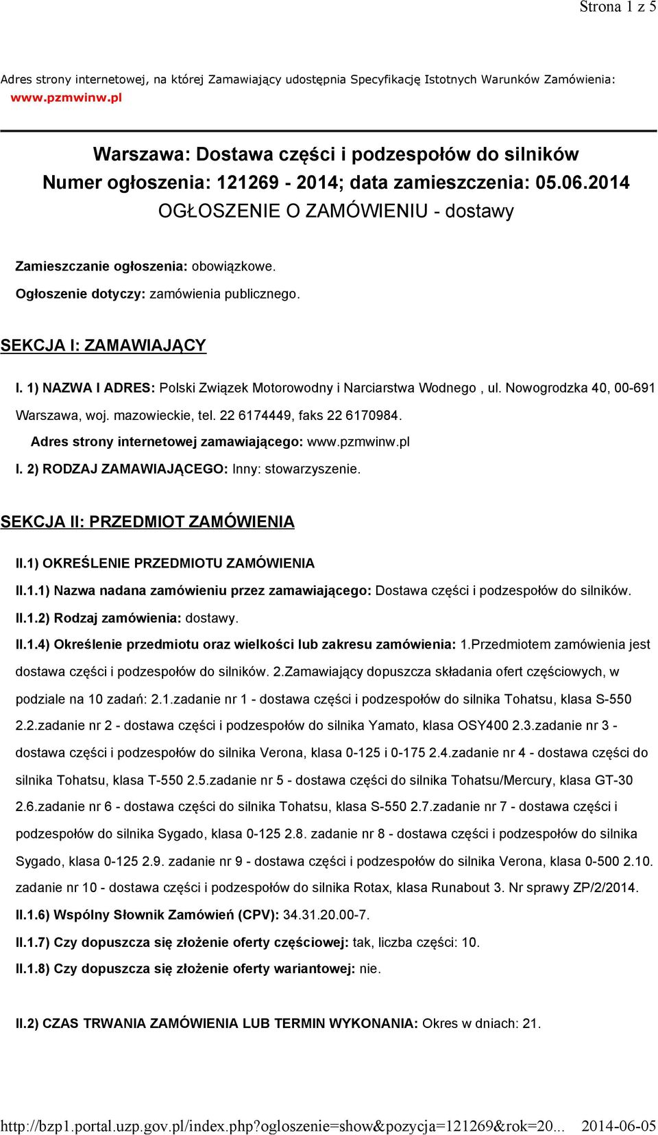 Ogłoszenie dotyczy: zamówienia publicznego. SEKCJA I: ZAMAWIAJĄCY I. 1) NAZWA I ADRES: Polski Związek Motorowodny i Narciarstwa Wodnego, ul. Nowogrodzka 40, 00-691 Warszawa, woj. mazowieckie, tel.