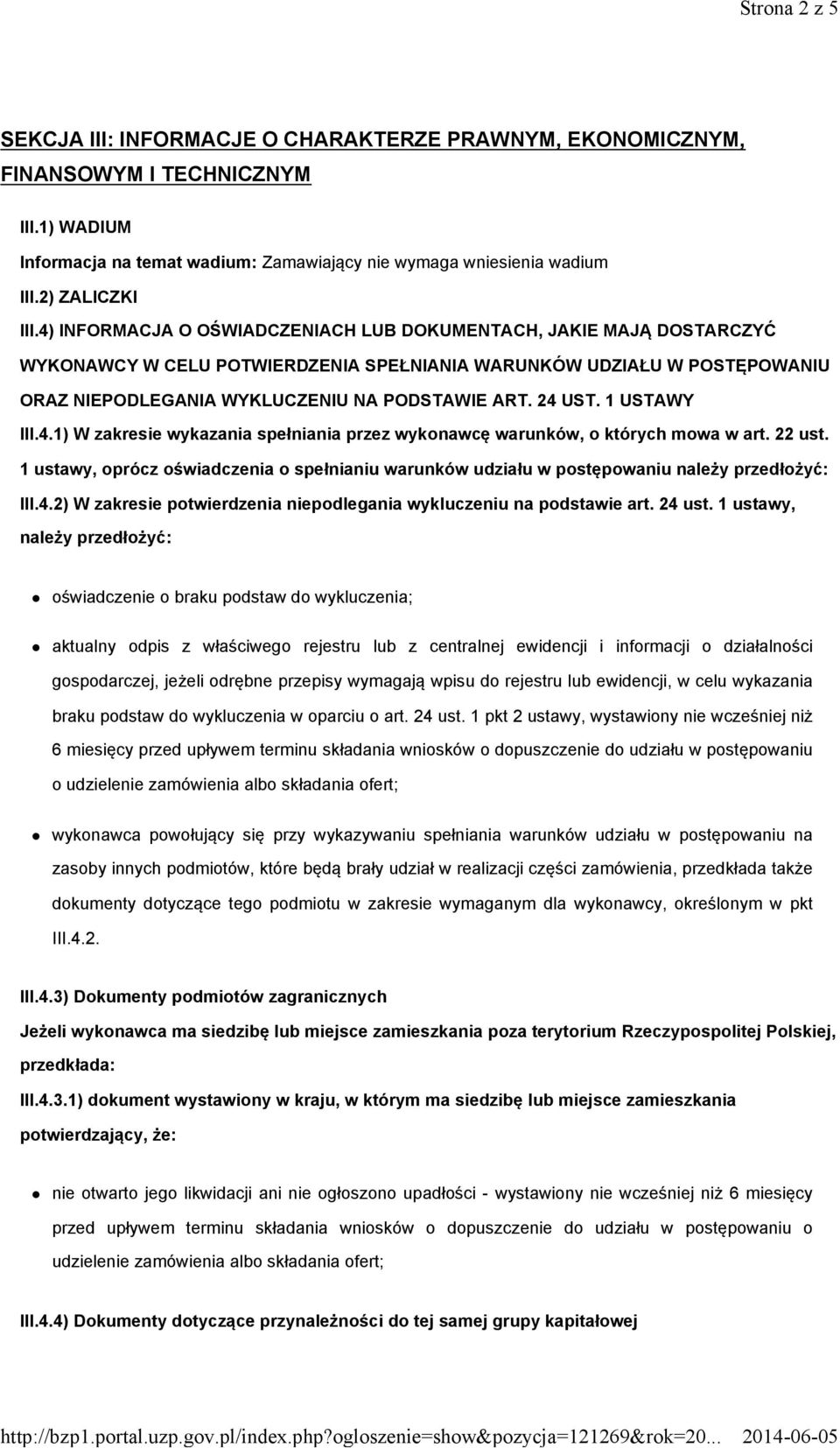 4) INFORMACJA O OŚWIADCZENIACH LUB DOKUMENTACH, JAKIE MAJĄ DOSTARCZYĆ WYKONAWCY W CELU POTWIERDZENIA SPEŁNIANIA WARUNKÓW UDZIAŁU W POSTĘPOWANIU ORAZ NIEPODLEGANIA WYKLUCZENIU NA PODSTAWIE ART. 24 UST.