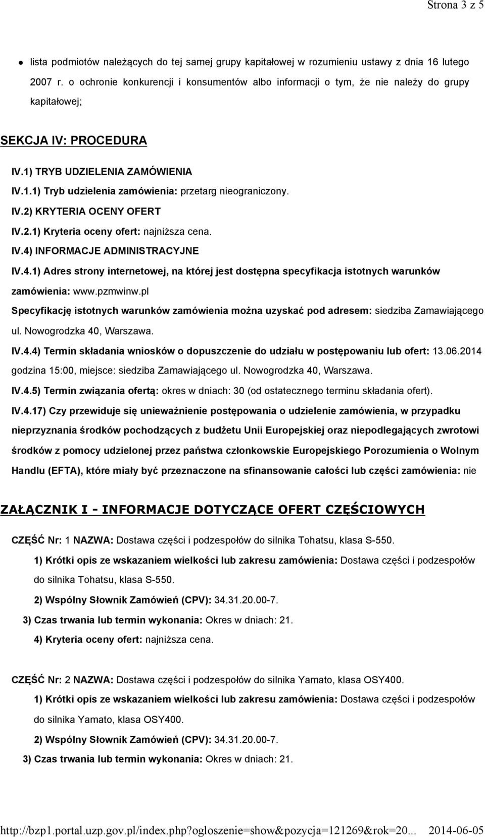 IV.2) KRYTERIA OCENY OFERT IV.2.1) Kryteria oceny ofert: najniższa cena. IV.4) INFORMACJE ADMINISTRACYJNE IV.4.1) Adres strony internetowej, na której jest dostępna specyfikacja istotnych warunków zamówienia: www.