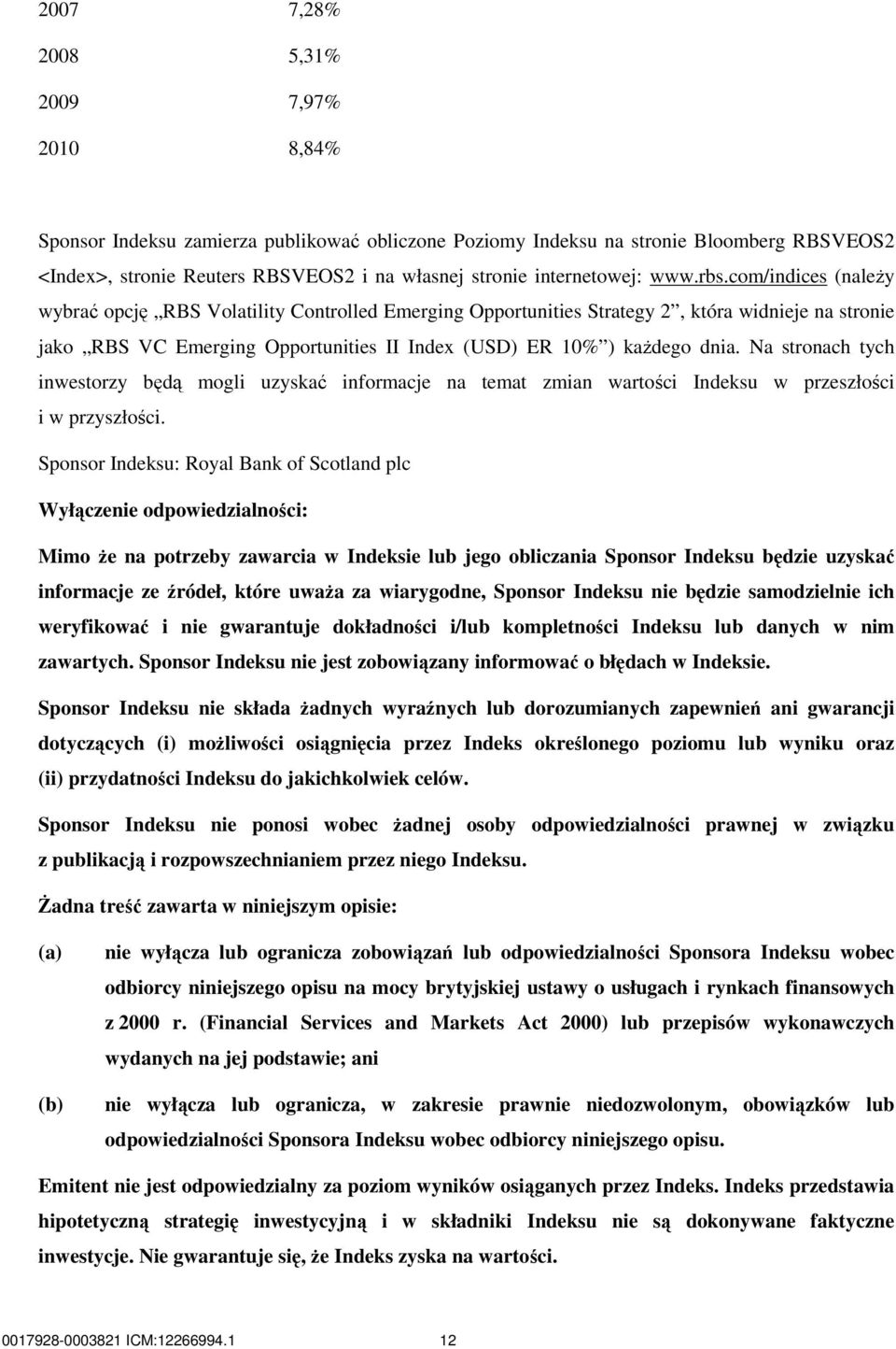 com/indices (naleŝy wybrać opcję RBS Volatility Controlled Emerging Opportunities Strategy 2, która widnieje na stronie jako RBS VC Emerging Opportunities II Index (USD) ER 10% ) kaŝdego dnia.