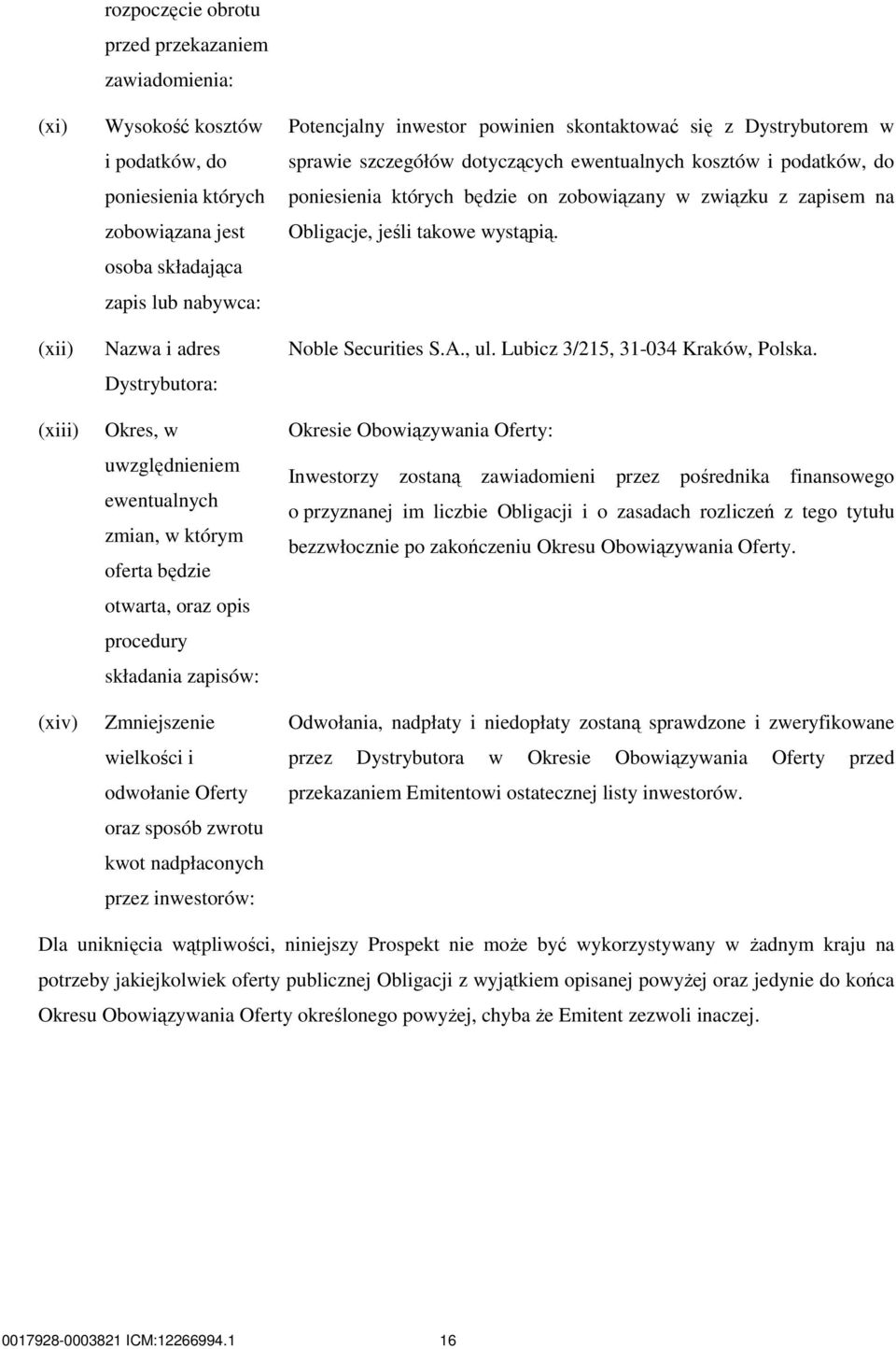 nadpłaconych przez inwestorów: Potencjalny inwestor powinien skontaktować się z Dystrybutorem w sprawie szczegółów dotyczących ewentualnych kosztów i podatków, do poniesienia których będzie on