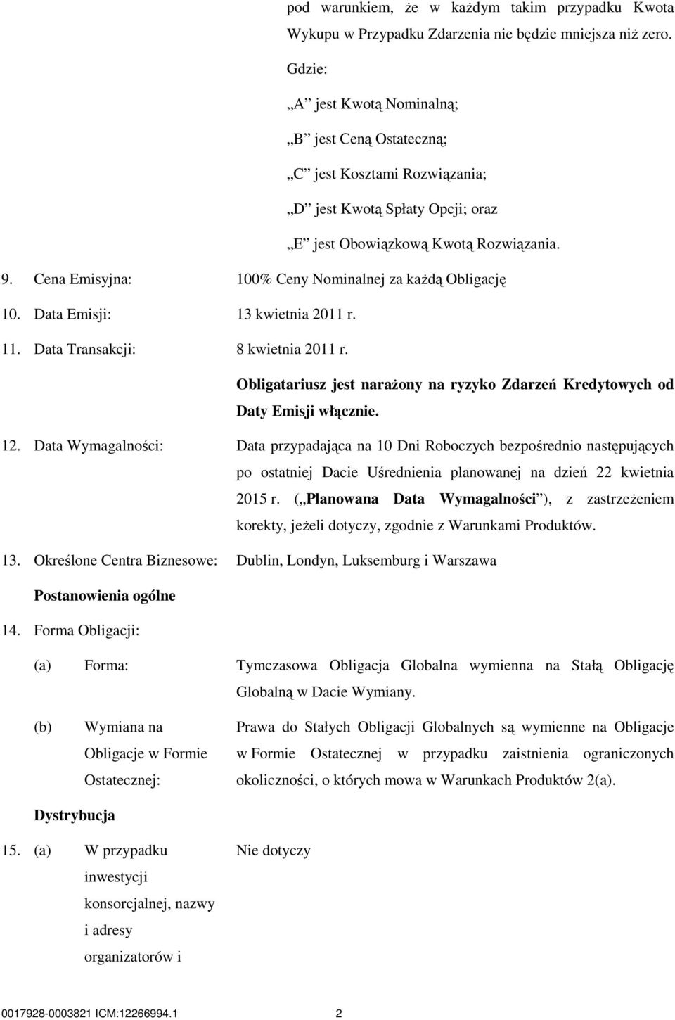 Cena Emisyjna: 100% Ceny Nominalnej za kaŝdą Obligację 10. Data Emisji: 13 kwietnia 2011 r. 11. Data Transakcji: 8 kwietnia 2011 r.