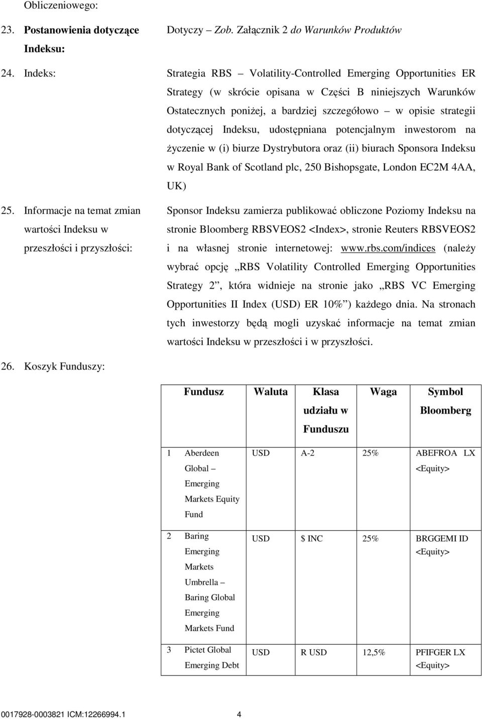 dotyczącej Indeksu, udostępniana potencjalnym inwestorom na Ŝyczenie w (i) biurze Dystrybutora oraz (ii) biurach Sponsora Indeksu w Royal Bank of Scotland plc, 250 Bishopsgate, London EC2M 4AA, UK)