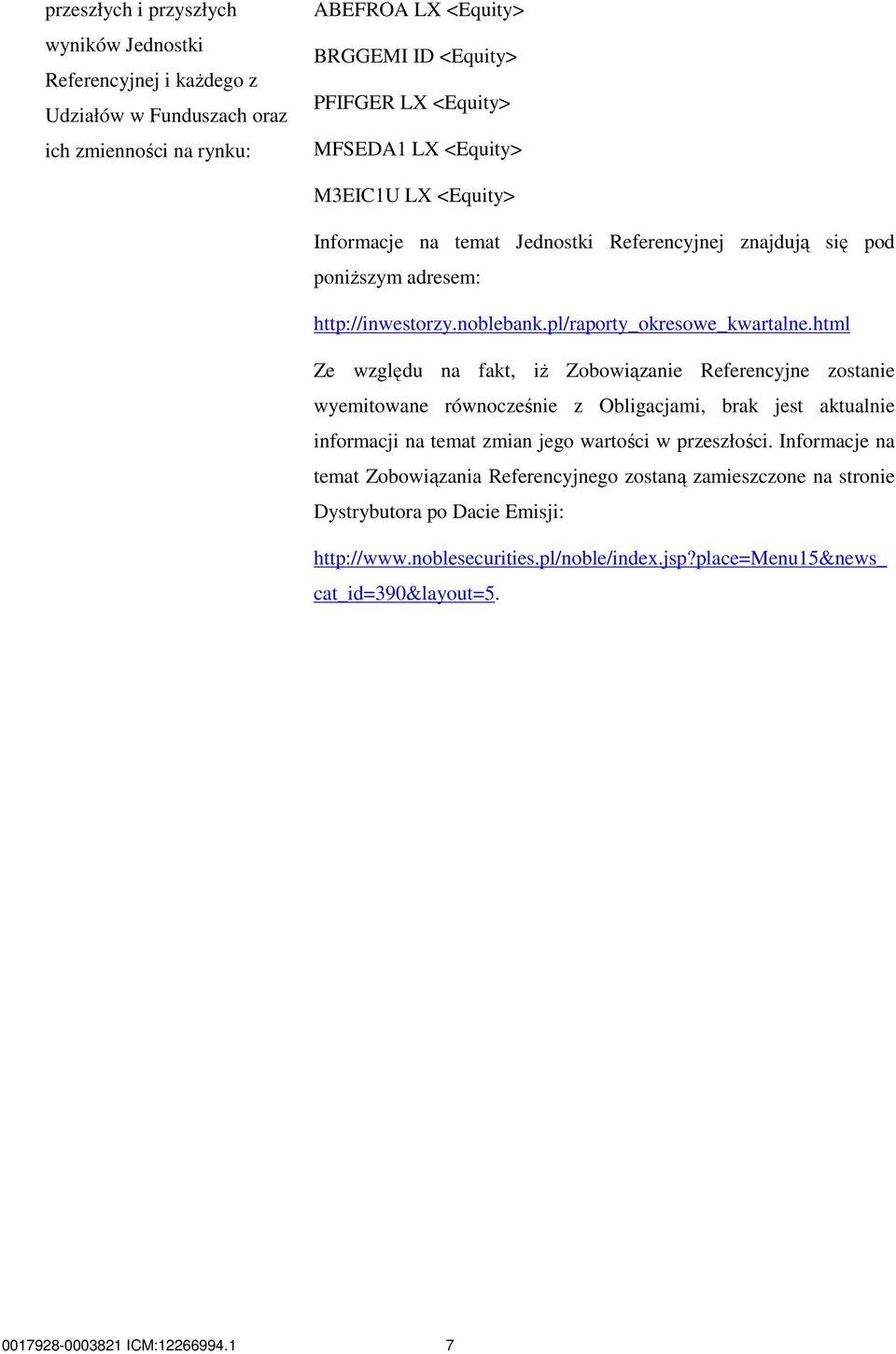 html Ze względu na fakt, iŝ Zobowiązanie Referencyjne zostanie wyemitowane równocześnie z Obligacjami, brak jest aktualnie informacji na temat zmian jego wartości w przeszłości.