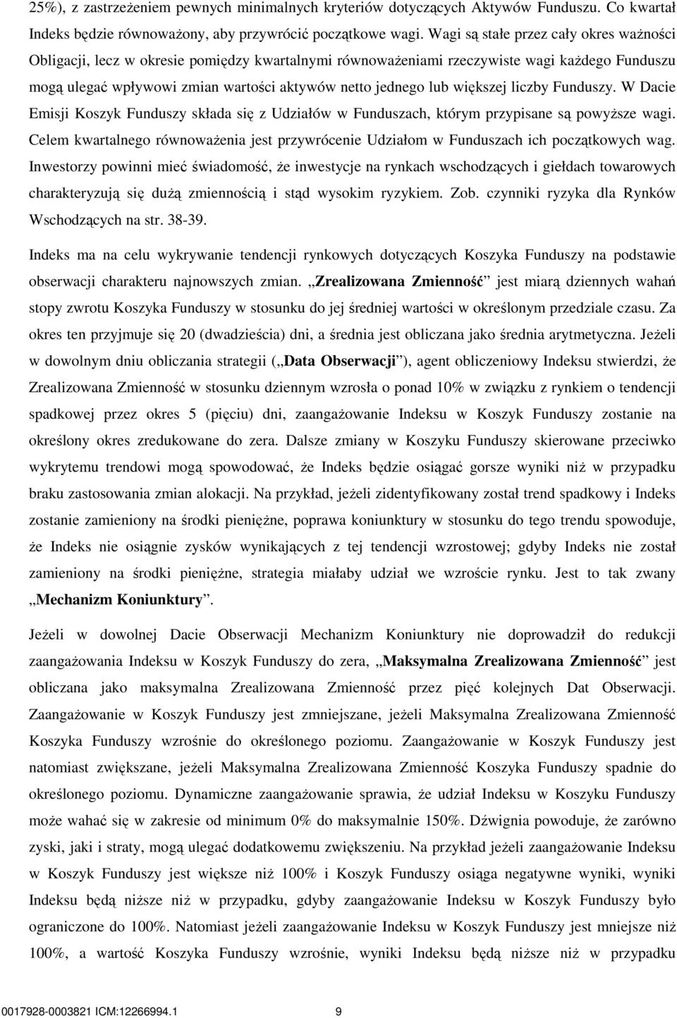 większej liczby Funduszy. W Dacie Emisji Koszyk Funduszy składa się z Udziałów w Funduszach, którym przypisane są powyŝsze wagi.