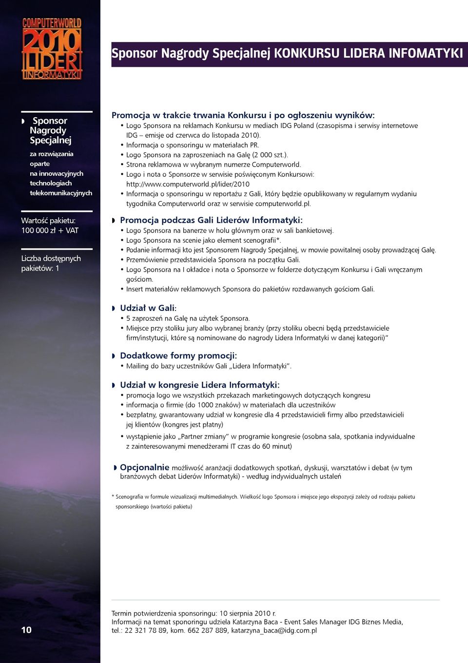 listopada 2010). Informacja o sponsoringu w materiałach PR. Logo Sponsora na zaproszeniach na Galę (2 000 szt.). Strona reklamowa w wybranym numerze Computerworld.