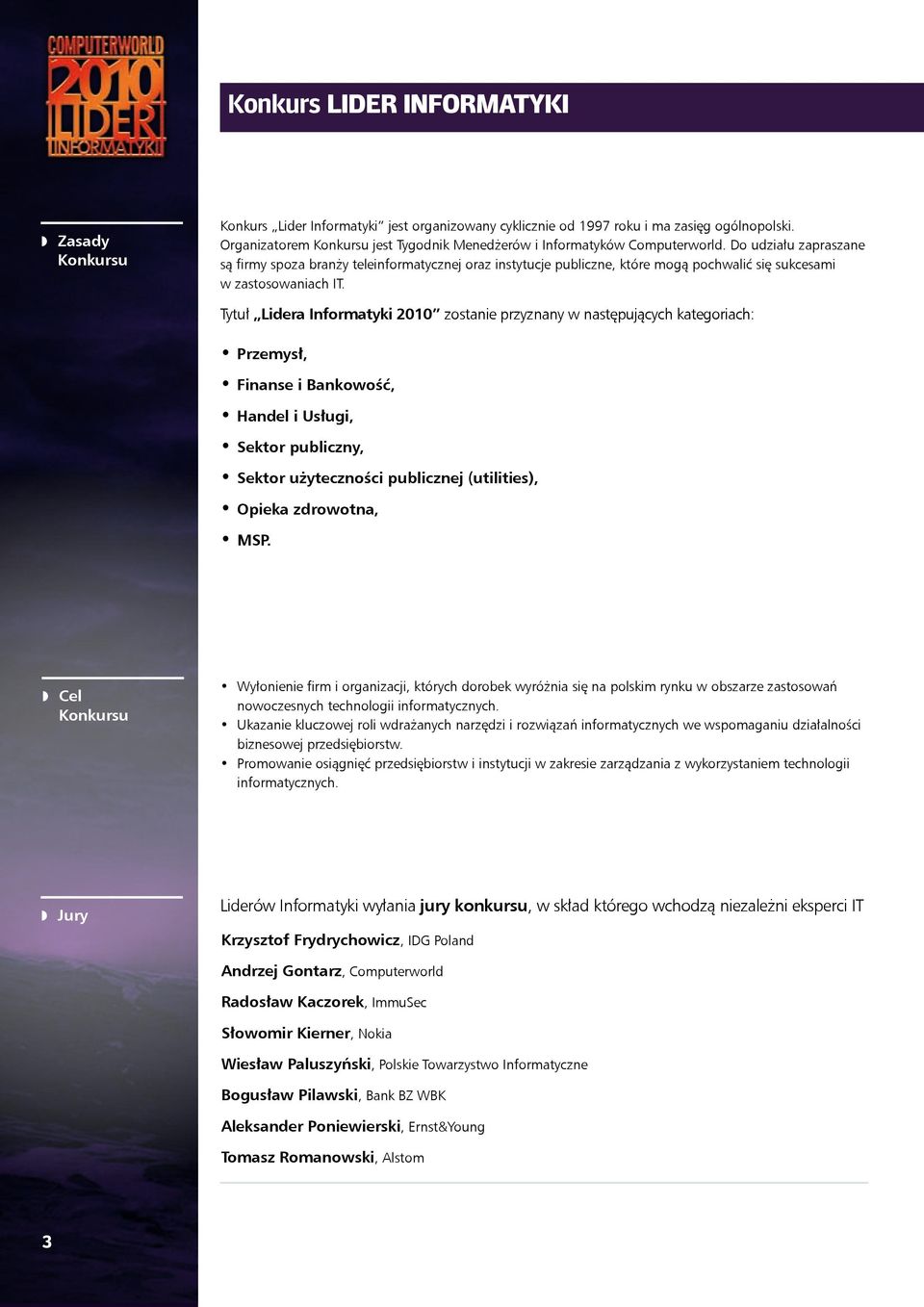 Do udziału zapraszane są firmy spoza branży teleinformatycznej oraz instytucje publiczne, które mogą pochwalić się sukcesami w zastosowaniach IT.