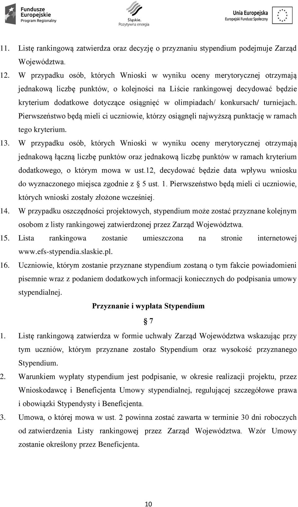 olimpiadach/ konkursach/ turniejach. Pierwszeństwo będą mieli ci uczniowie, którzy osiągnęli najwyższą punktację w ramach tego kryterium. 13.