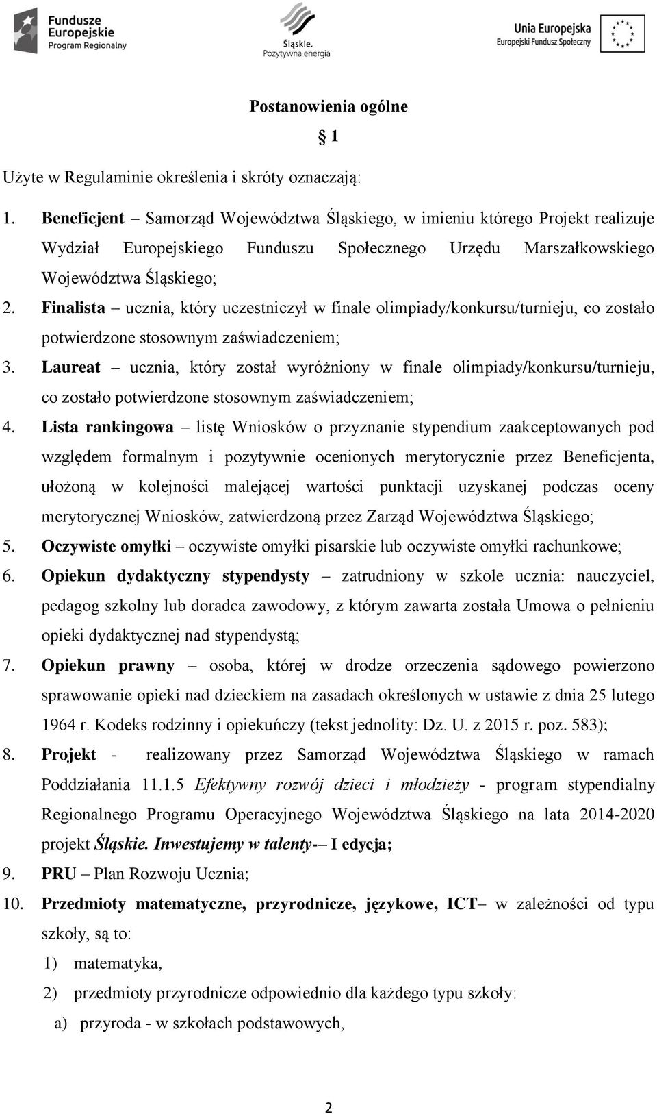 Finalista ucznia, który uczestniczył w finale olimpiady/konkursu/turnieju, co zostało potwierdzone stosownym zaświadczeniem; 3.