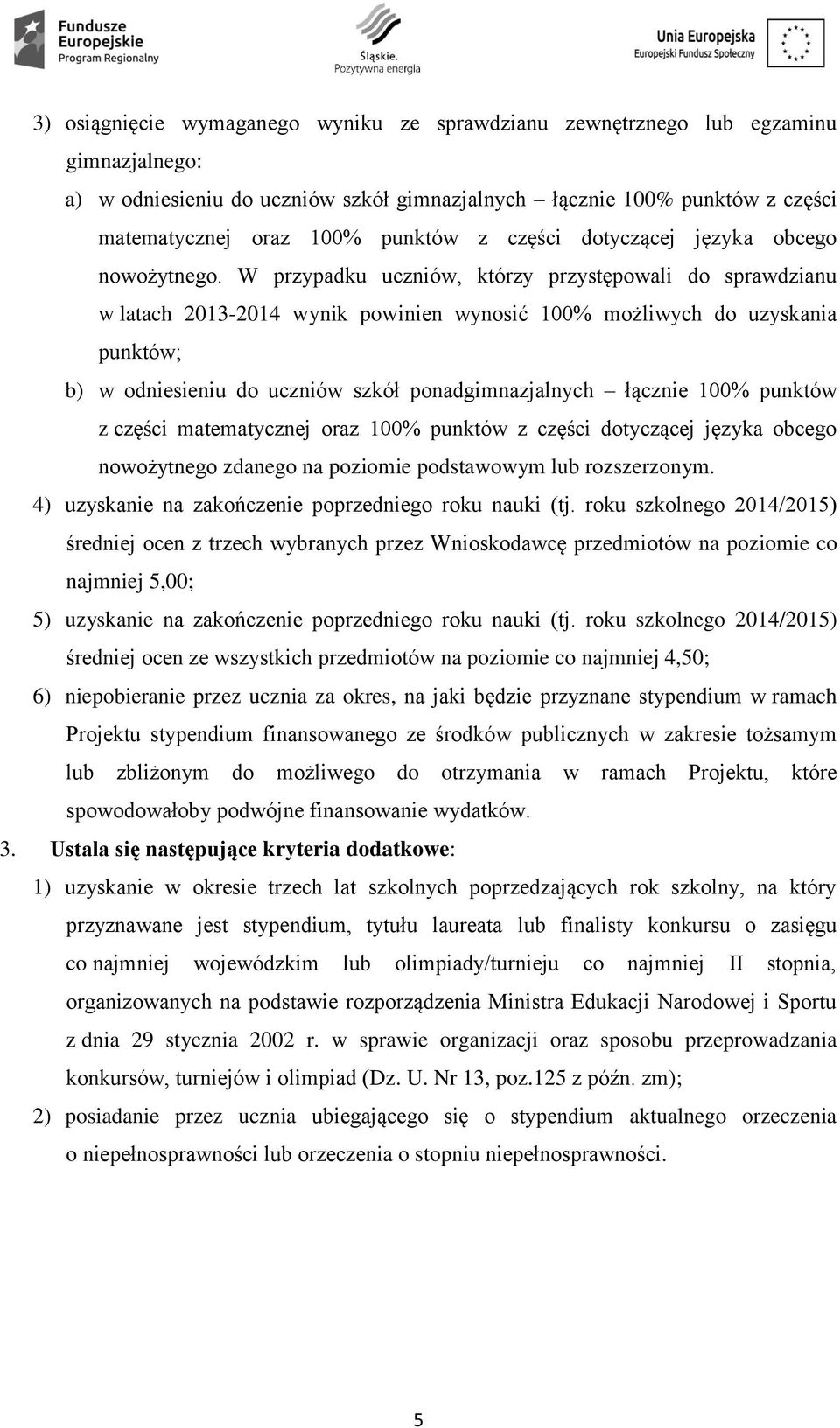 W przypadku uczniów, którzy przystępowali do sprawdzianu w latach 2013-2014 wynik powinien wynosić 100% możliwych do uzyskania punktów; b) w odniesieniu do uczniów szkół ponadgimnazjalnych łącznie