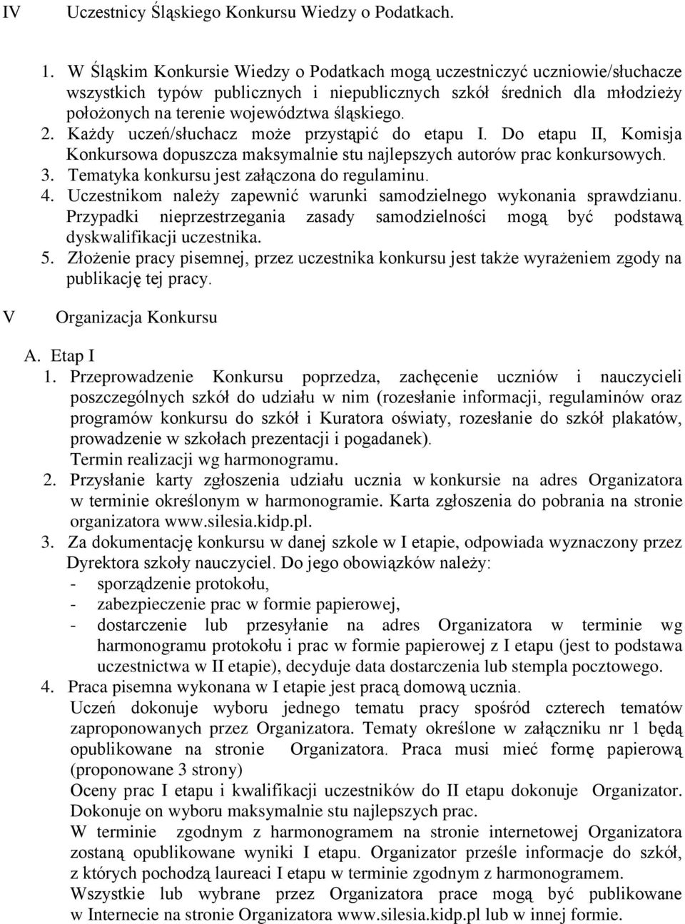 Każdy uczeń/słuchacz może przystąpić do etapu I. Do etapu II, Komisja Konkursowa dopuszcza maksymalnie stu najlepszych autorów prac konkursowych. 3. Tematyka konkursu jest załączona do regulaminu. 4.