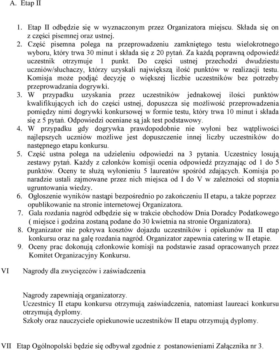Do części ustnej przechodzi dwudziestu uczniów/słuchaczy, którzy uzyskali największą ilość punktów w realizacji testu.
