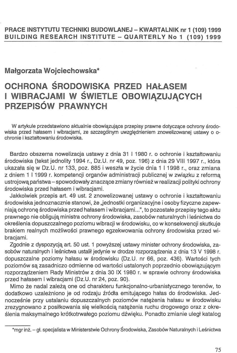 znowelizowanej ustawy o o- chronie i kształtowaniu środowiska. Bardzo obszerna nowelizacja ustawy z dnia 31 I 1980 r. o ochronie i kształtowaniu środowiska (tekst jednolity 1994 r., Dz.U. nr 49, poz.