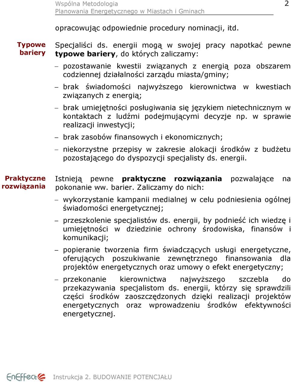 najwyższego kierownictwa w kwestiach związanych z energią; brak umiejętności posługiwania się językiem nietechnicznym w kontaktach z ludźmi podejmującymi decyzje np.