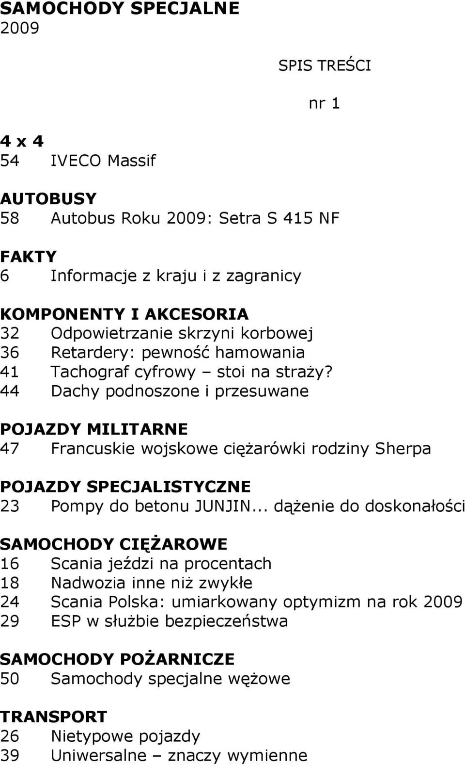 44 Dachy podnoszone i przesuwane POJAZDY MILITARNE 47 Francuskie wojskowe cięŝarówki rodziny Sherpa 23 Pompy do betonu JUNJIN.