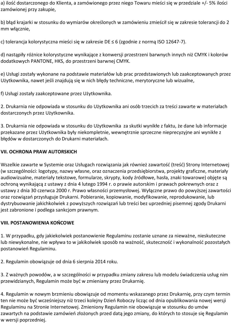 d) nastąpiły różnice kolorystyczne wynikające z konwersji przestrzeni barwnych innych niż CMYK i kolorów dodatkowych PANTONE, HKS, do przestrzeni barwnej CMYK.