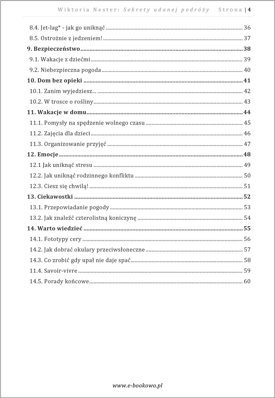 3. Organizowanie przyjęć... 47 12. Emocje... 48 12.1 Jak uniknąć stresu... 49 12.2. Jak uniknąć rodzinnego konfliktu... 50 12.3. Ciesz się chwilą!... 51 13. Ciekawostki... 52 13.1. Przepowiadanie pogody.