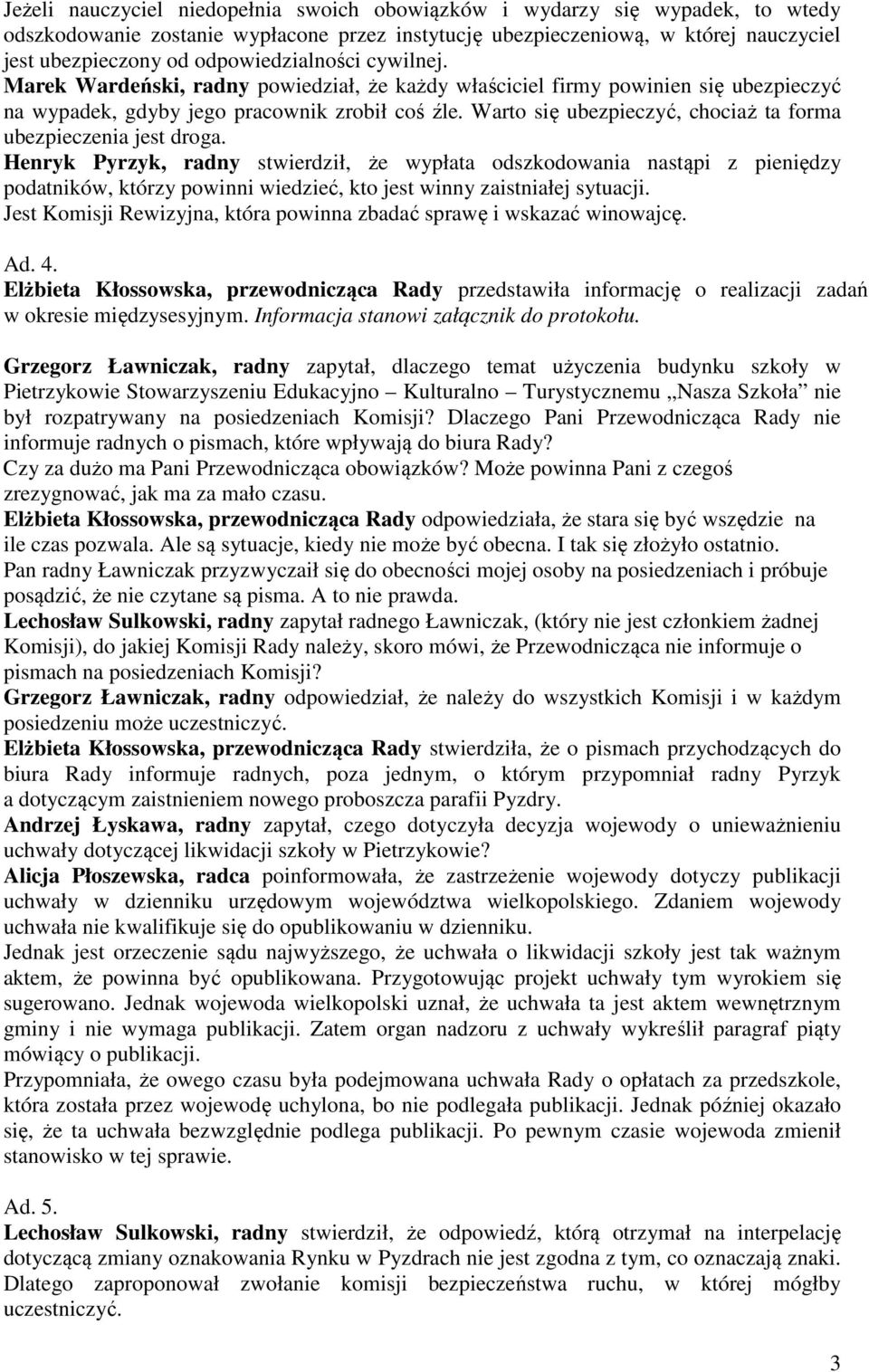 Warto się ubezpieczyć, chociaż ta forma ubezpieczenia jest droga.