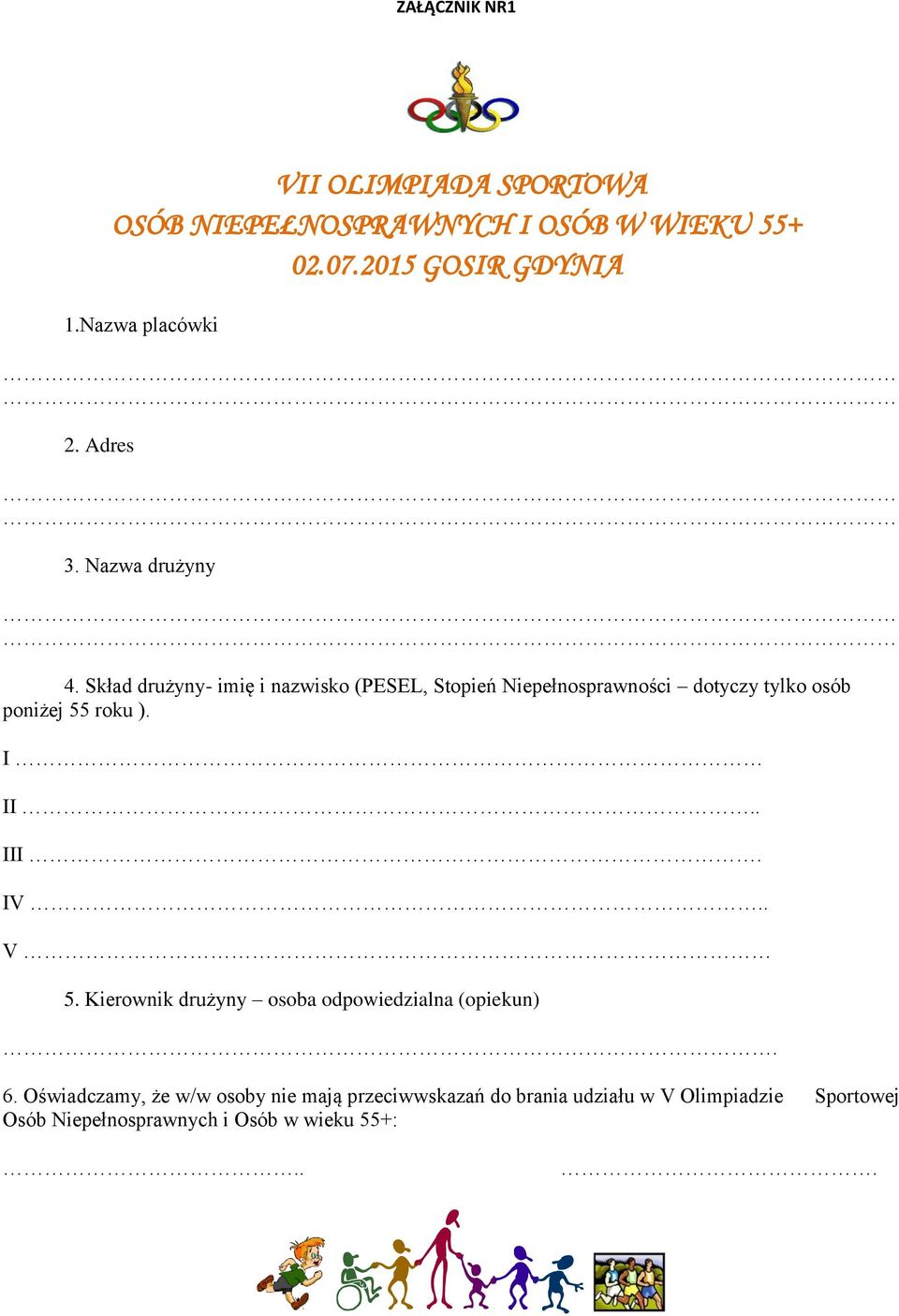 Skład drużyny- imię i nazwisko (PESEL, Stopień Niepełnosprawności dotyczy tylko osób poniżej 55 roku ). I II.. III.