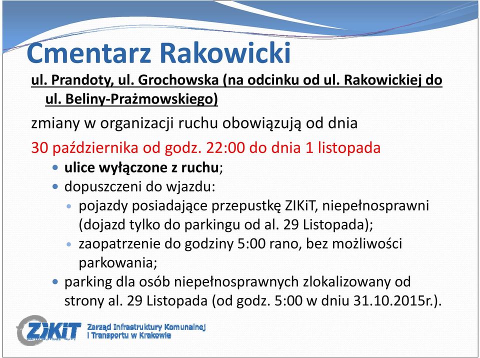 22:00 do dnia 1 listopada ulice wyłączone z ruchu; dopuszczeni do wjazdu: pojazdy posiadające przepustkę ZIKiT, niepełnosprawni