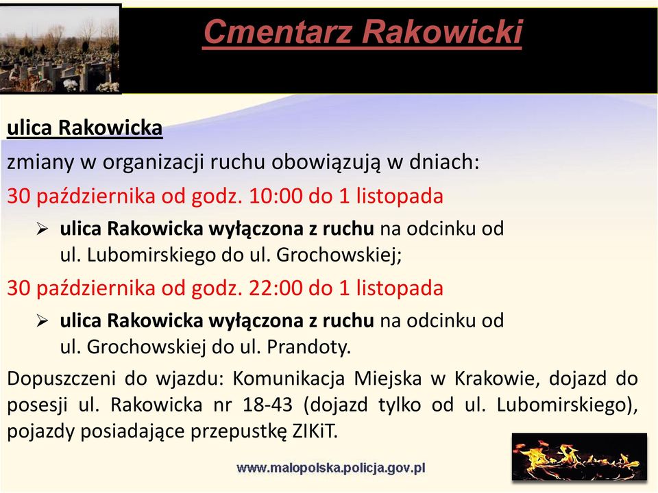 Grochowskiej; 30 października od godz. 22:00 do 1 listopada ulica Rakowicka wyłączona z ruchu na odcinku od ul. Grochowskiej do ul.