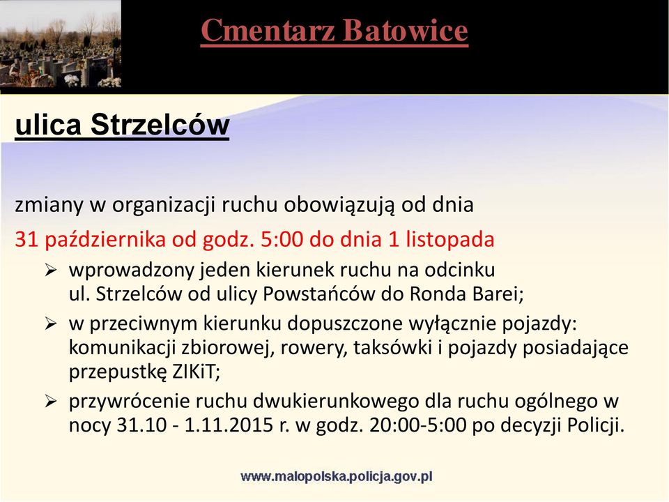 Strzelców od ulicy Powstańców do Ronda Barei; w przeciwnym kierunku dopuszczone wyłącznie pojazdy: komunikacji