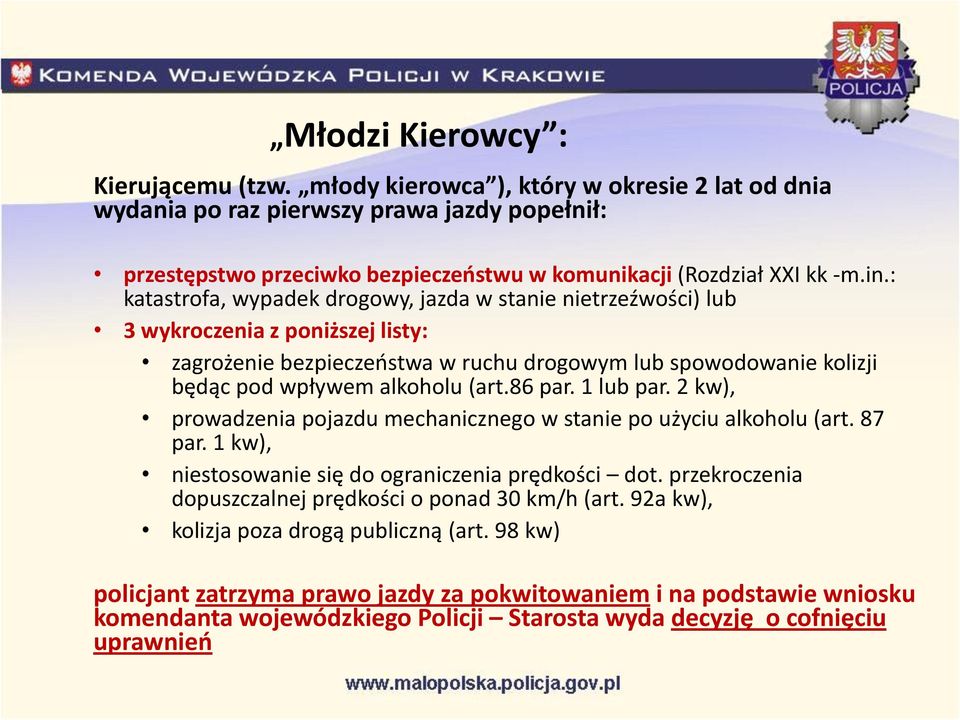 : katastrofa, wypadek drogowy, jazda w stanie nietrzeźwości) lub 3 wykroczenia z poniższej listy: zagrożenie bezpieczeństwa w ruchu drogowym lub spowodowanie kolizji będąc pod wpływem alkoholu (art.
