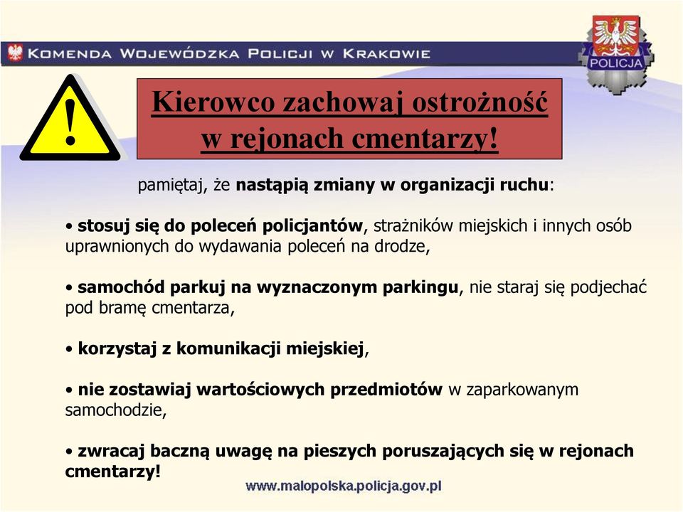 uprawnionych do wydawania poleceń na drodze, samochód parkuj na wyznaczonym parkingu, nie staraj się podjechać pod