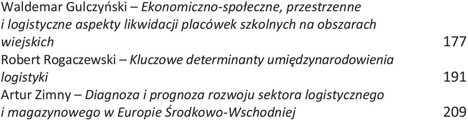 Kluczowe determinanty umiędzynarodowienia logistyki 191 Artur Zimny Diagnoza i