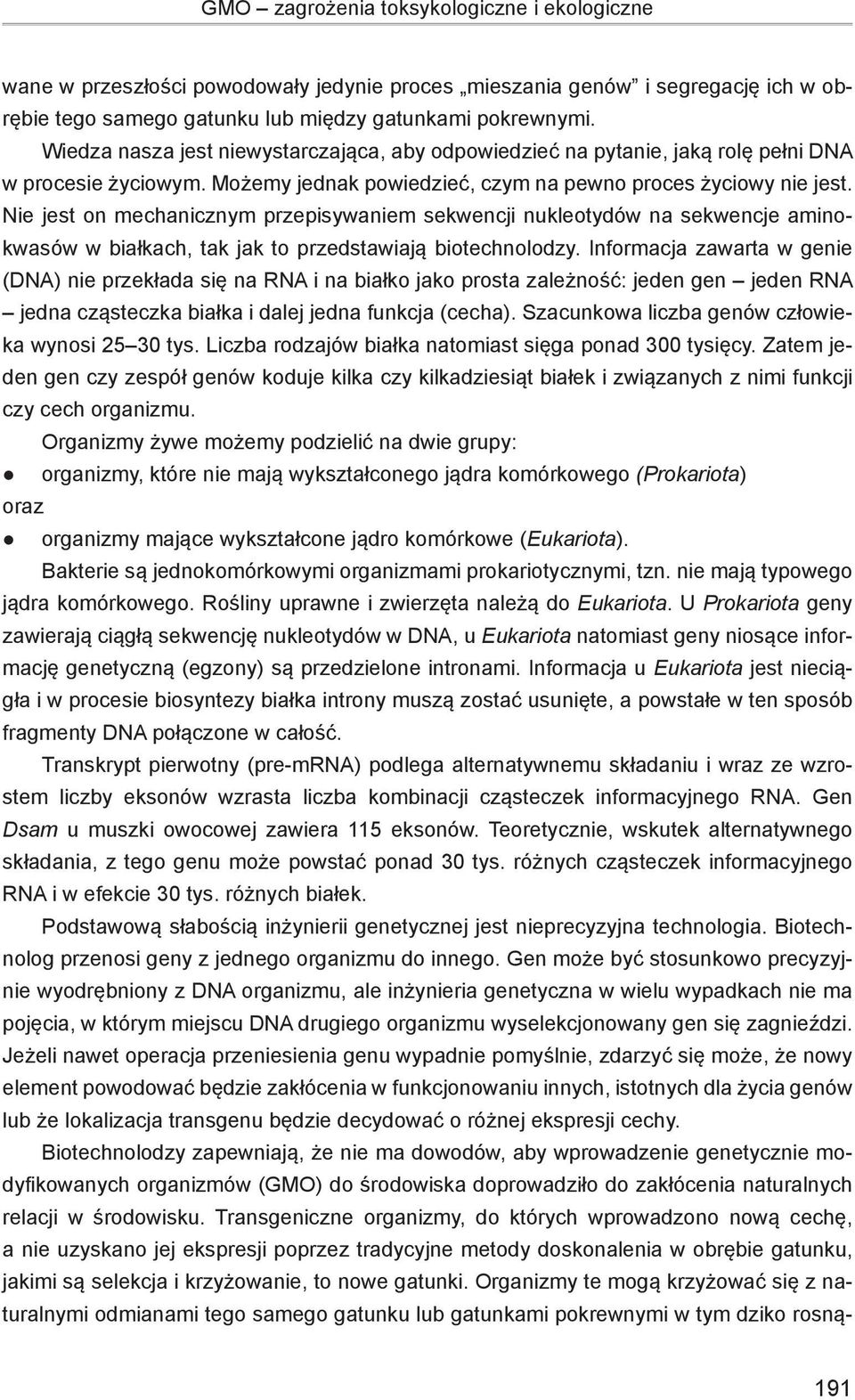 Nie jest on mechanicznym przepisywaniem sekwencji nukleotydów na sekwencje aminokwasów w białkach, tak jak to przedstawiają biotechnolodzy.
