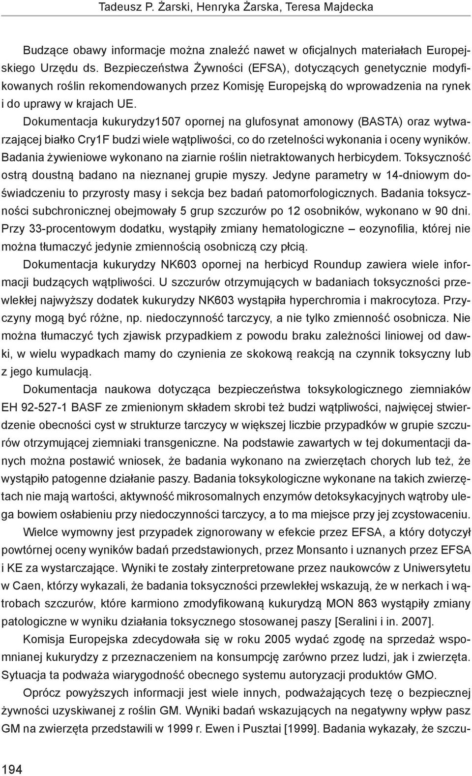 Dokumentacja kukurydzy1507 opornej na glufosynat amonowy (BASTA) oraz wytwarzającej białko Cry1F budzi wiele wątpliwości, co do rzetelności wykonania i oceny wyników.