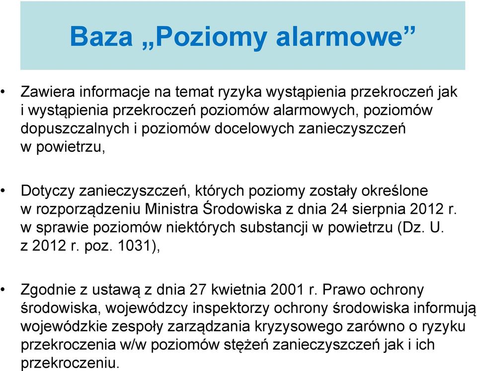w sprawie poziomów niektórych substancji w powietrzu (Dz. U. z 2012 r. poz. 1031), Zgodnie z ustawą z dnia 27 kwietnia 2001 r.