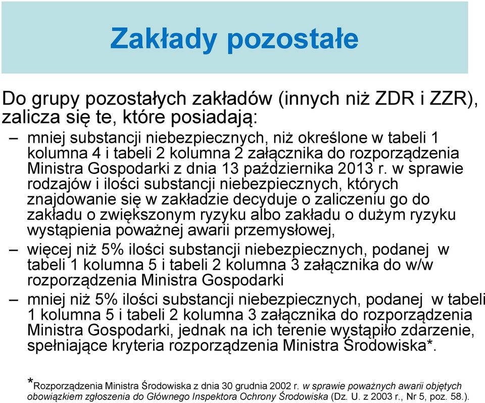 w sprawie rodzajów i ilości substancji niebezpiecznych, których znajdowanie się w zakładzie decyduje o zaliczeniu go do zakładu o zwiększonym ryzyku albo zakładu o dużym ryzyku wystąpienia poważnej